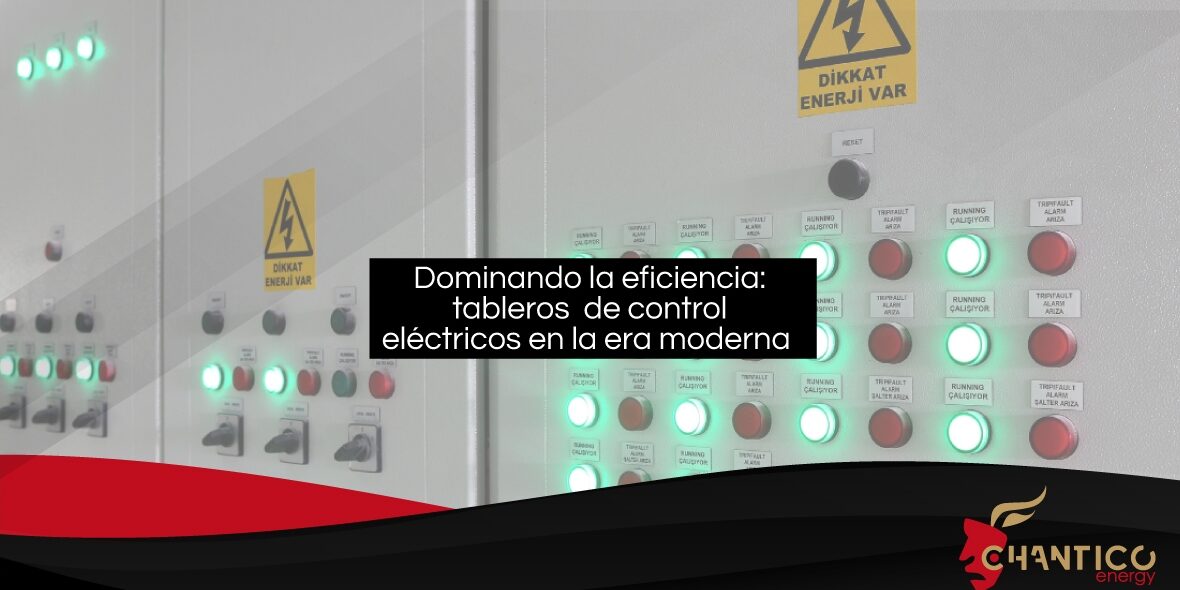 Chantico-Energy_Dominando-la-eficiencia-tableros-de-control-eléctricos-en-la-era-moderna