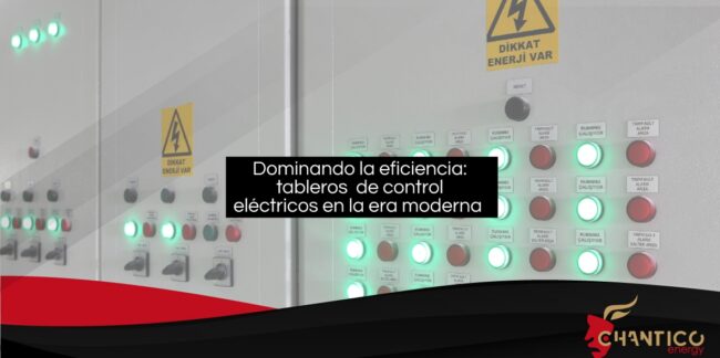 Chantico-Energy_Dominando-la-eficiencia-tableros-de-control-eléctricos-en-la-era-moderna