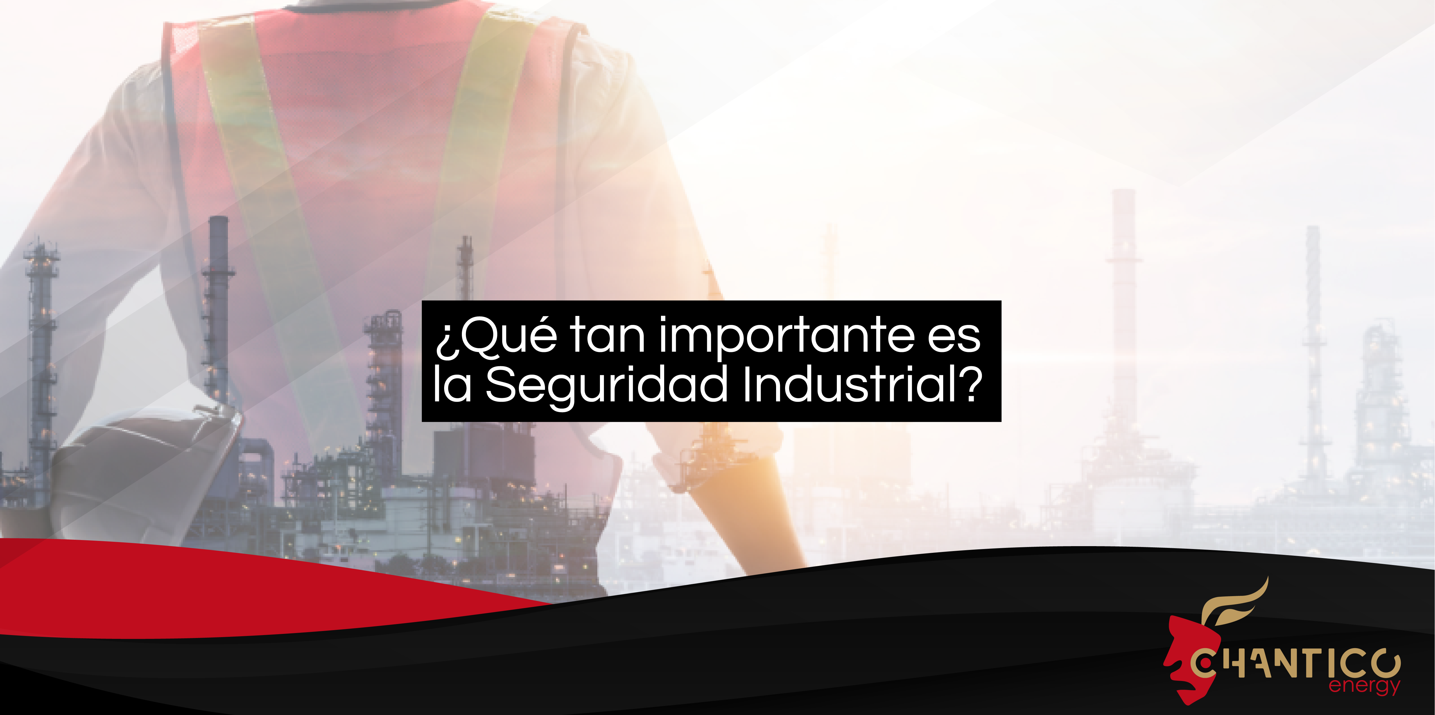¿QUÉ TAN IMPORTANTE ES LA SEGURIDAD INDUSTRIAL?