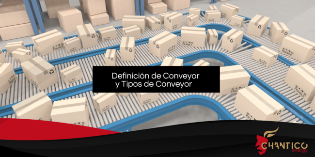 Chantico Energy_ Definición de Conveyor y Tipos de Conveyor Chantico Energy_ Definición de Conveyor y Tipos de Conveyor