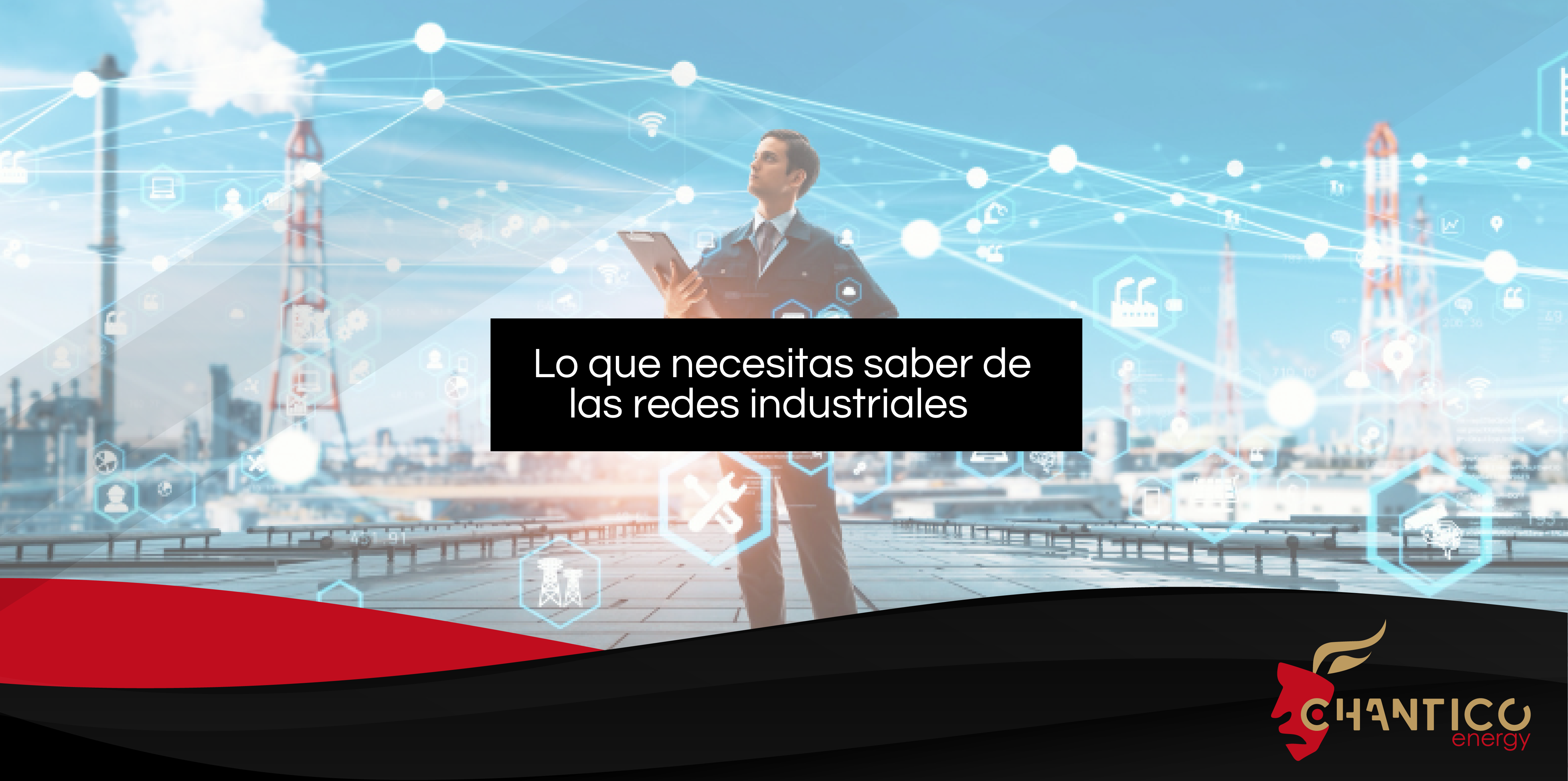 LO QUE NECESITAS SABER DE LAS REDES INDUSTRIALES